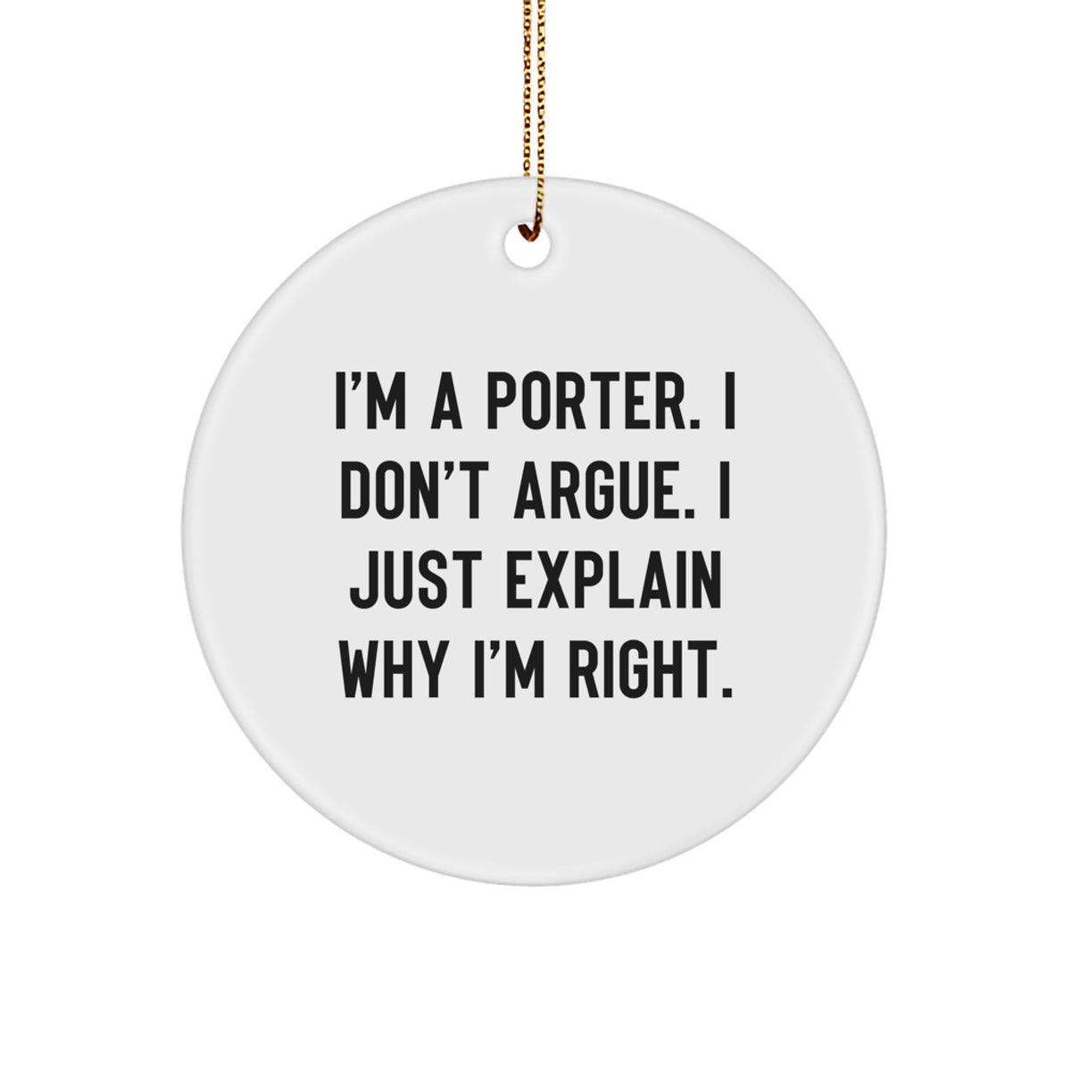 Funny Quotes Gifts for Porter - 'I'm A Porter. I Don't Argue. I Just Explain Why I'm Right.' Circle Ornament, Christmas Unique Gifts from Friends - Image 1