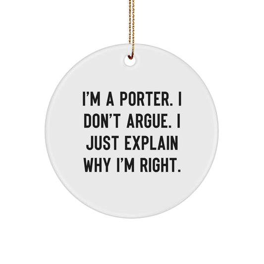 Funny Quotes Gifts for Porter - 'I'm A Porter. I Don't Argue. I Just Explain Why I'm Right.' Circle Ornament, Christmas Unique Gifts from Friends - Image 1