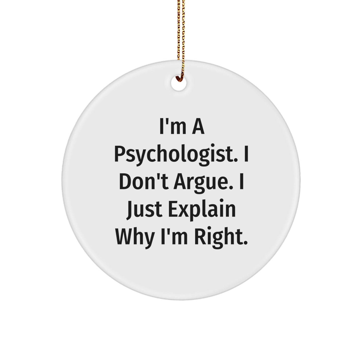 Funny Psychologist Circle Ornament Gifts from Men to Women Friends, I'm Right Psychologist, Christmas Unique Gifts, Circle Ornament for Psychologist - Image 1
