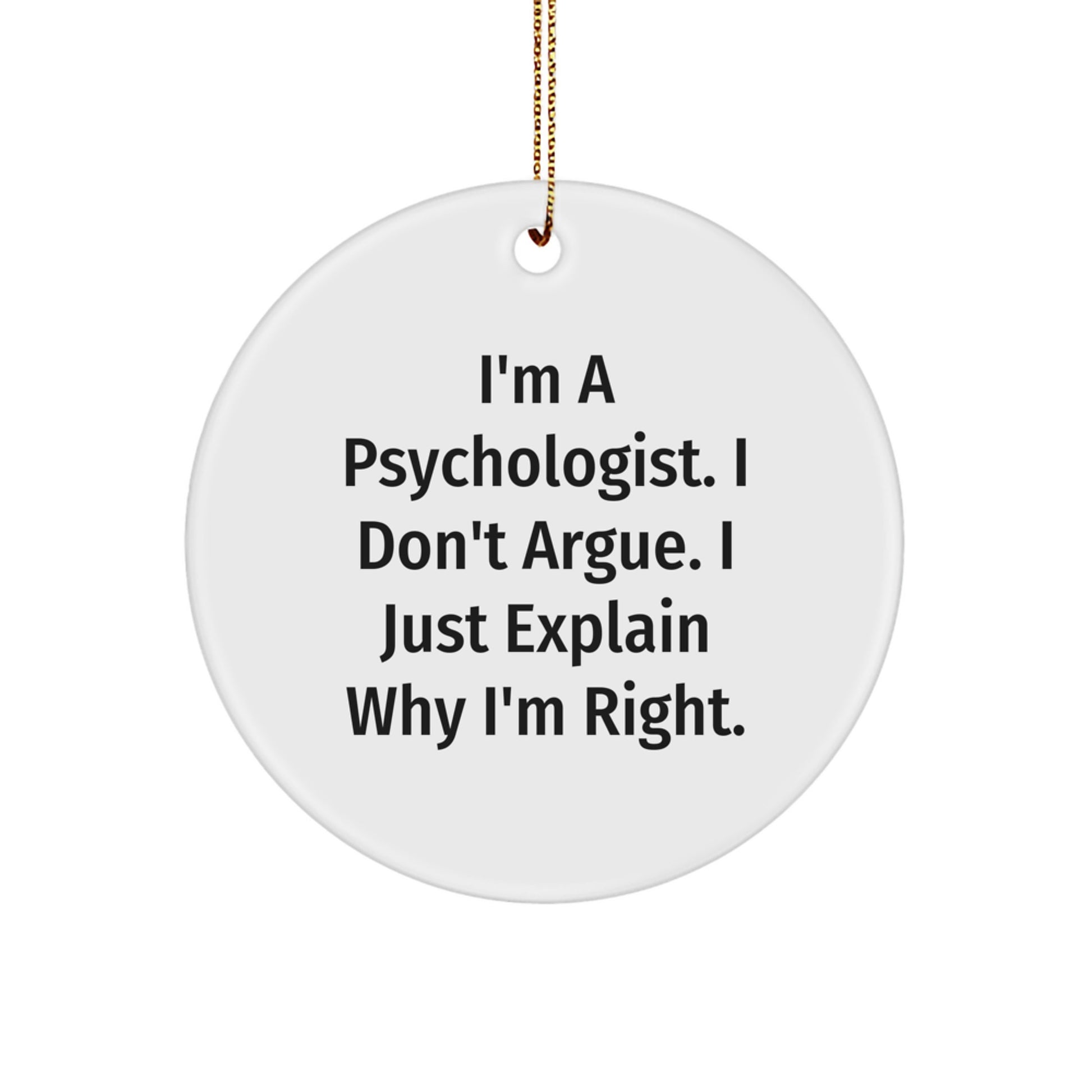 Funny Psychologist Circle Ornament Gifts from Men to Women Friends, I'm Right Psychologist, Christmas Unique Gifts, Circle Ornament for Psychologist - Image 1