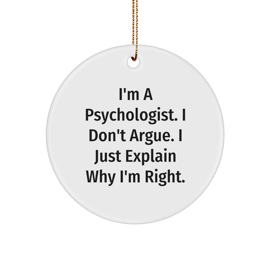 Funny Psychologist Circle Ornament Gifts from Men to Women Friends, I'm Right Psychologist, Christmas Unique Gifts, Circle Ornament for Psychologist - Image 1