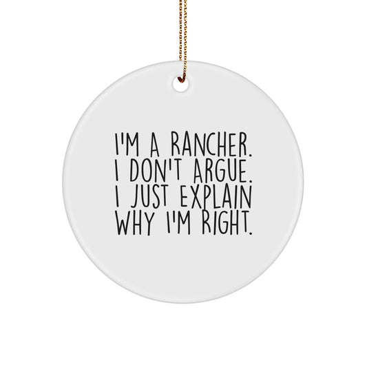 Funny Rancher Gifts from Friends for Men - I'm A Rancher. I Don't Argue. I Just Explain Why I'm Right. Circle Ornament, Christmas Unique Gifts - Image 1