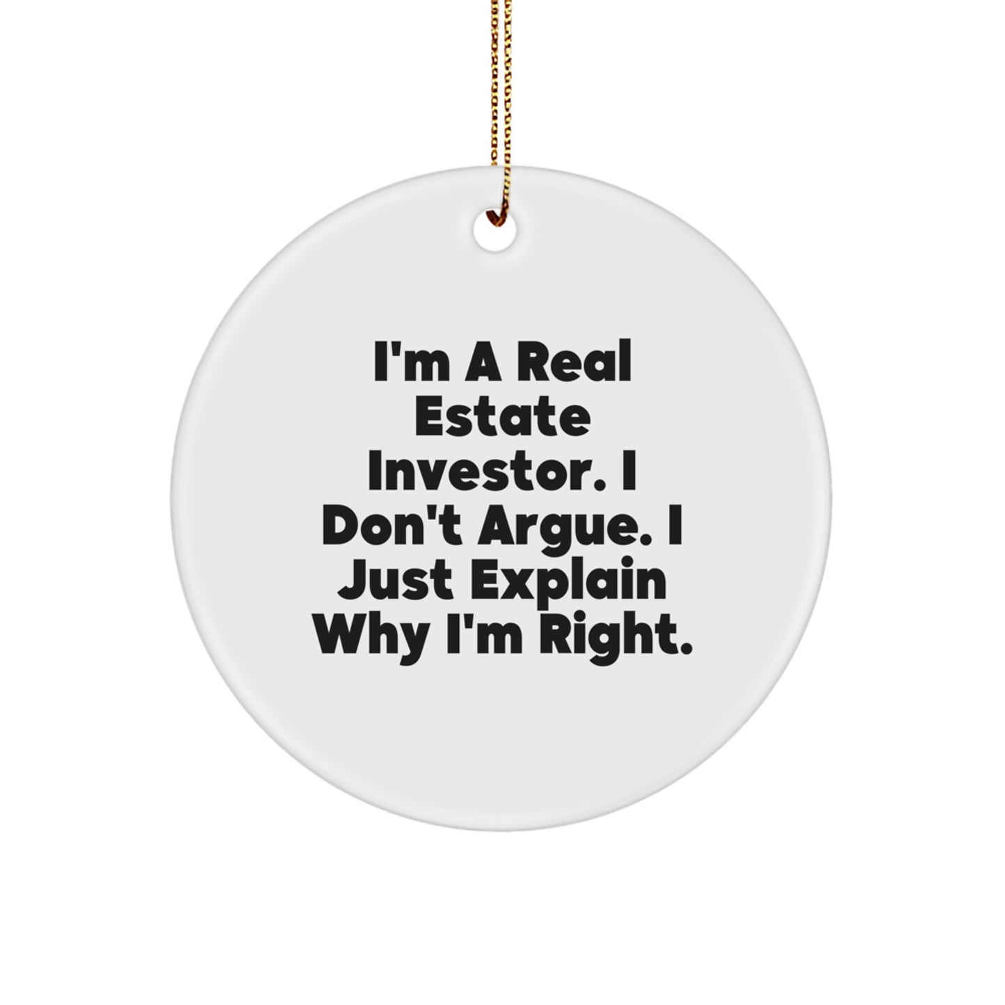 Funny Real Estate Investor Christmas Unique Gifts for Men - 'I'm A Real Estate Investor Gifts from Dad to Friends, Coworkers and Family - Circle Ornament with Gold Cord' - Image 1