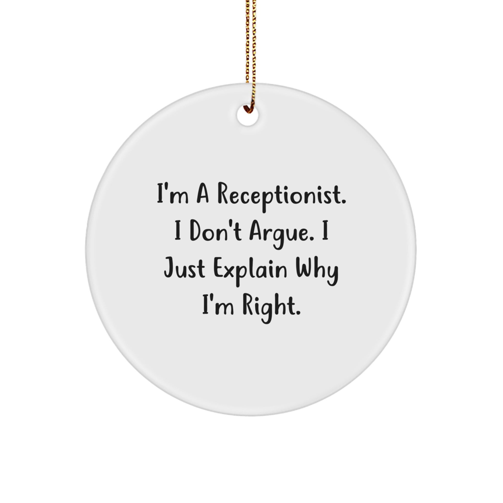 Funny Receptionist Gifts for Men and Women, Christmas Unique Circle Ornament, I'm A Receptionist I Don't Argue I Just Explain Why I'm Right, Gifts from Friends and Family - Image 1