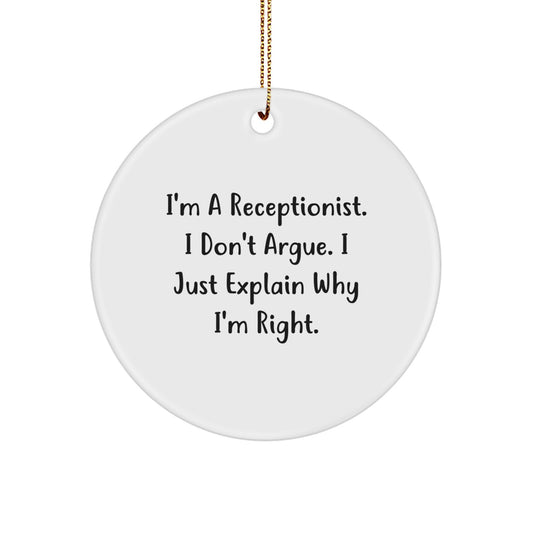 Funny Receptionist Gifts for Men and Women, Christmas Unique Circle Ornament, I'm A Receptionist I Don't Argue I Just Explain Why I'm Right, Gifts from Friends and Family - Image 1