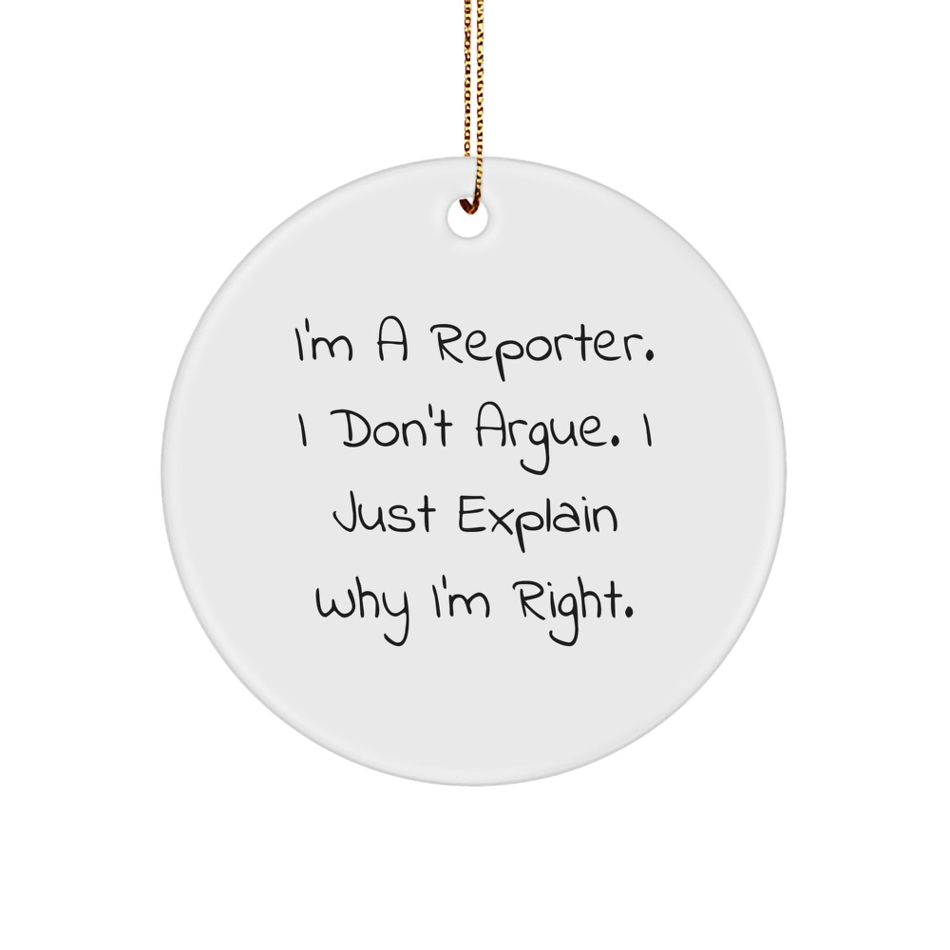 Funny Reporter Gifts for Men - Unique Circle Ornament with I'm A Reporter. I Don't Argue. I Just Explain Why I'm Right. Quote, Christmas Unique Gifts from Friends to Family - Image 1