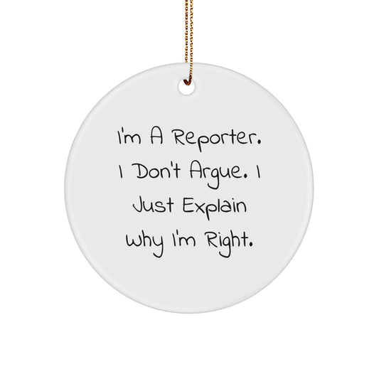 Funny Reporter Gifts for Men - Unique Circle Ornament with I'm A Reporter. I Don't Argue. I Just Explain Why I'm Right. Quote, Christmas Unique Gifts from Friends to Family - Image 1