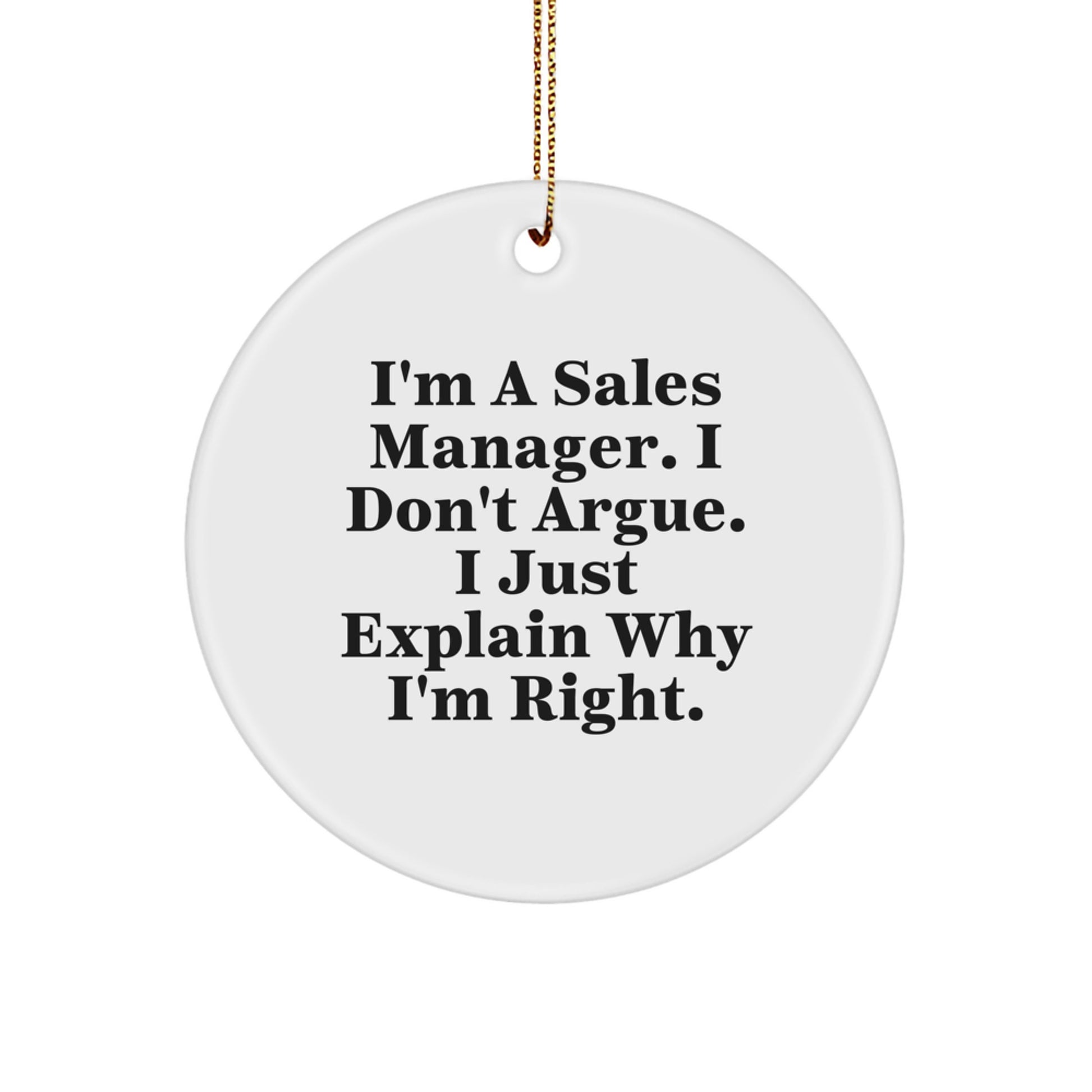 Sales Manager Gifts from Friends Funny Circle Ornament I'm A Sales Manager. I Don't Argue. I Just Explain Why I'm Right. for Christmas Decoration - Image 1
