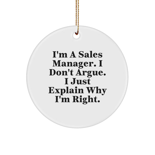 Sales Manager Gifts from Friends Funny Circle Ornament I'm A Sales Manager. I Don't Argue. I Just Explain Why I'm Right. for Christmas Decoration - Image 1