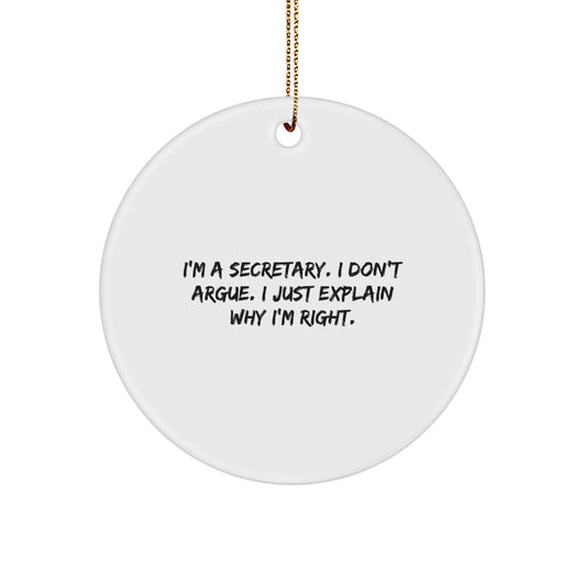 Funny Secretary Christmas Unique Gifts from Men - Secretary Circle Ornament - I'm A Secretary, I Don't Argue, I Just Explain Why I'm Right. - Image 1