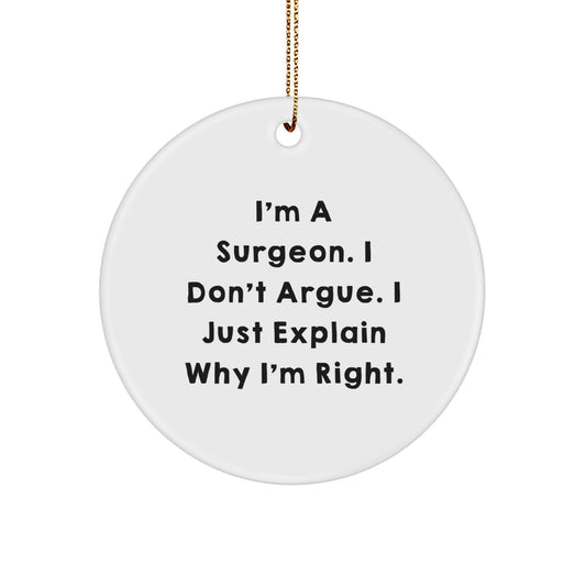 Funny Surgeon Gifts - 'I'm A Surgeon. I Don't Argue. I Just Explain Why I'm Right.' Christmas Circle Ornament, Gifts from Family, Friends, Coworkers for Surgeon - Image 1