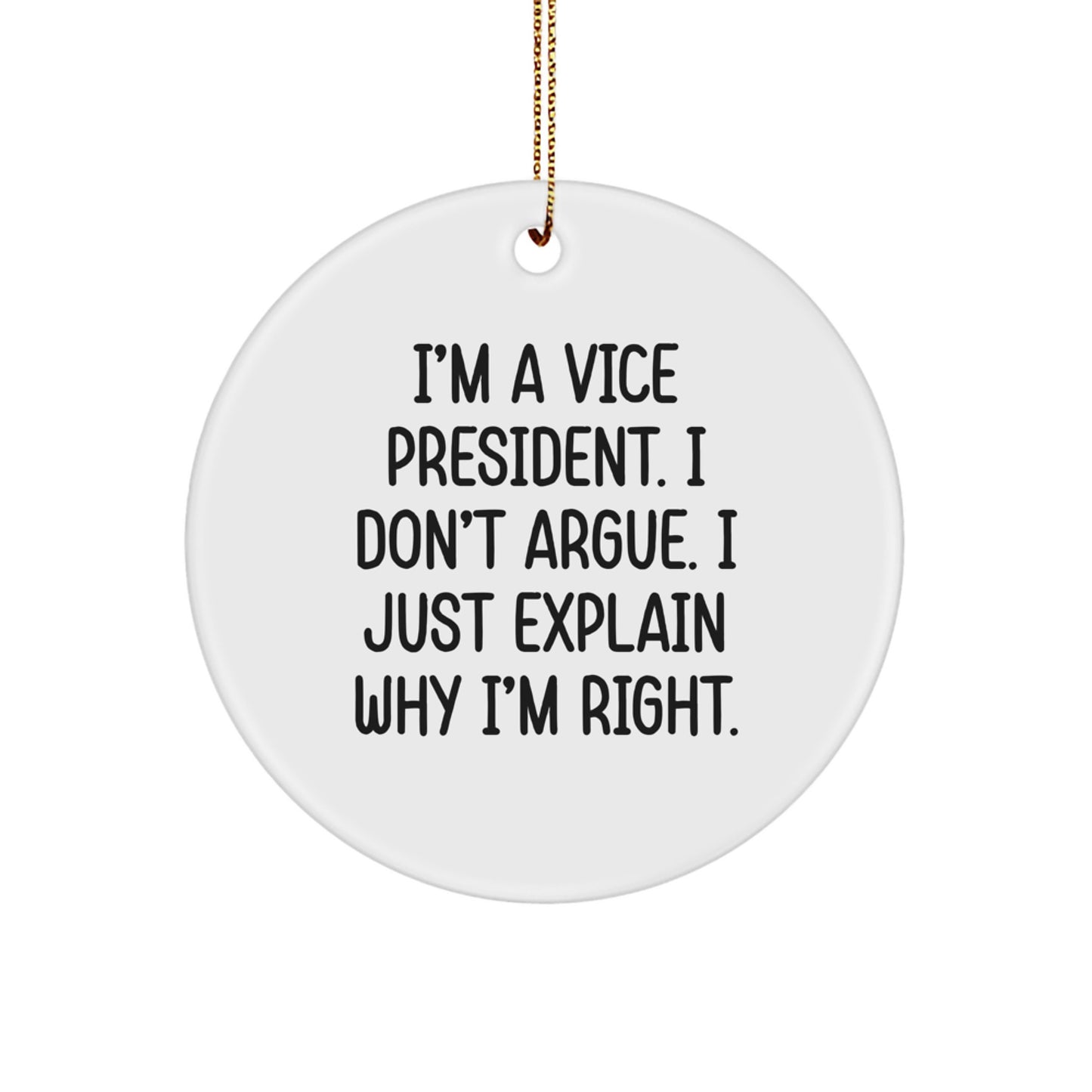 Funny Vice President Gifts, I'm A Vice President. I Don't Argue. I Just Explain Why I'm Right., White Circle Ornament for Vice President, Men, Coworkers, Office Decor, Christmas Unique Gifts - Image 1