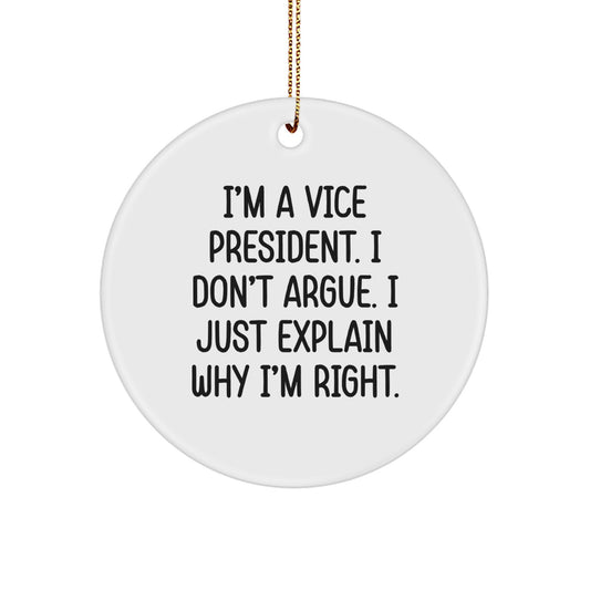 Funny Vice President Gifts, I'm A Vice President. I Don't Argue. I Just Explain Why I'm Right., White Circle Ornament for Vice President, Men, Coworkers, Office Decor, Christmas Unique Gifts - Image 1
