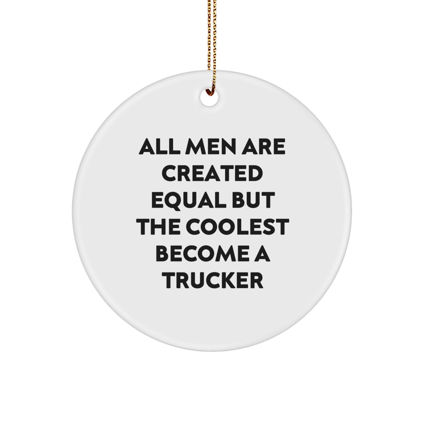 Funny Trucker Gifts for Men, Unique Christmas Ornament for Trucker Fans, 'All Men Are Created Equal But The Coolest Become A Trucker' Quote Circle Decoration - Image 1