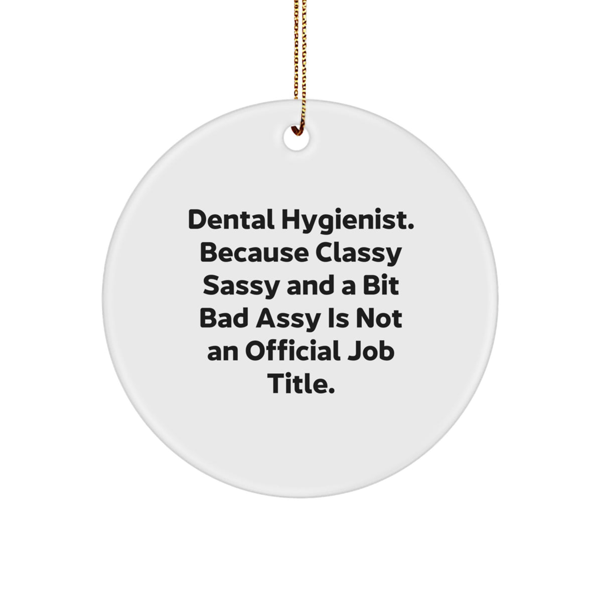 Dental Hygienist Funny Quote Circle Ornament for Christmas Unique Gifts from Friends, Coworkers to Family Members - Image 1