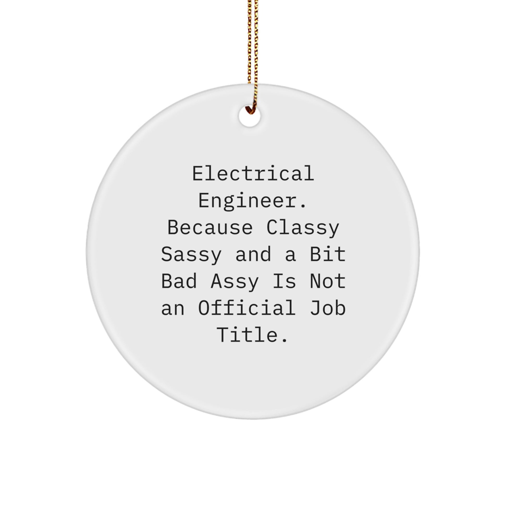 Funny Electrical Engineer Gifts from Friends, Christmas Unique Circle Ornament for Electrical Engineers, Classy Sassy And A Bit Fearlessy Is Not An Official Job Title - Image 1
