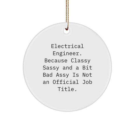 Funny Electrical Engineer Gifts from Friends, Christmas Unique Circle Ornament for Electrical Engineers, Classy Sassy And A Bit Fearlessy Is Not An Official Job Title - Image 1