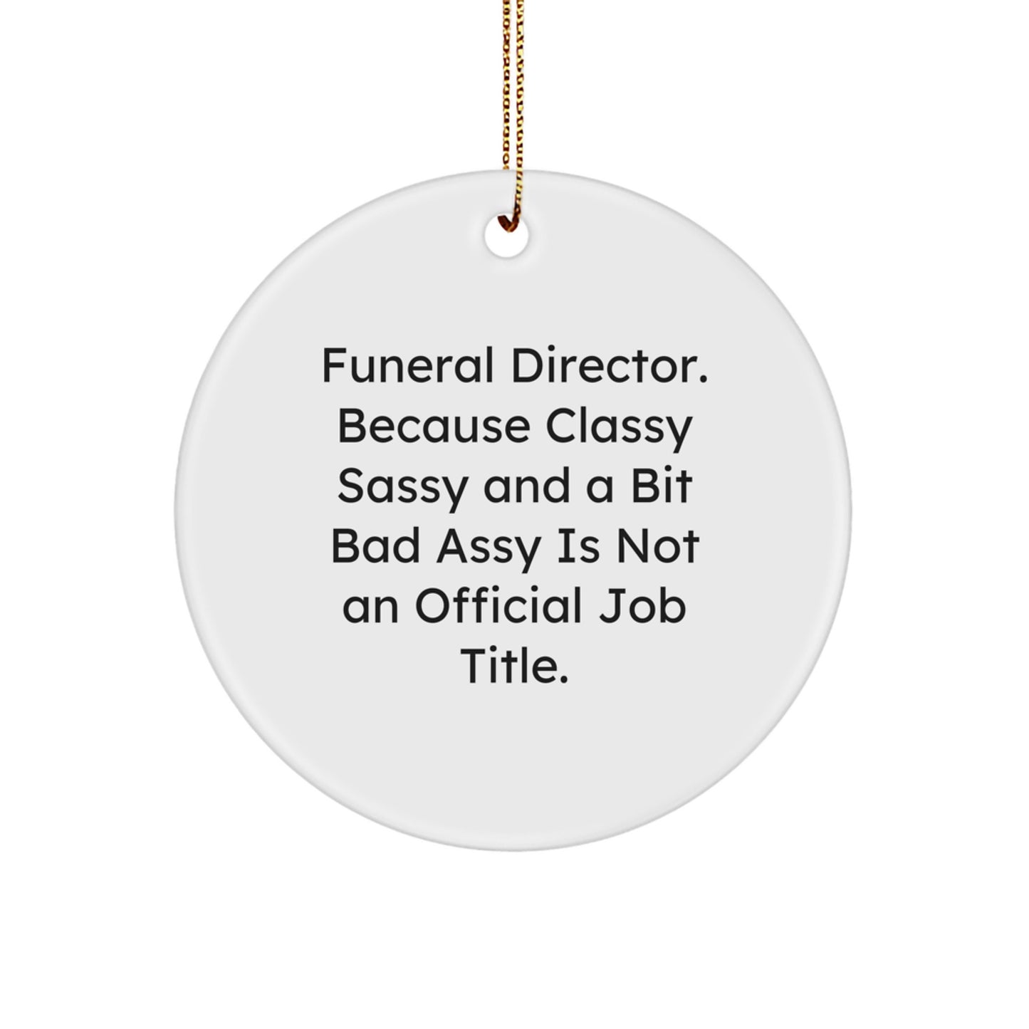 Funny Funeral Director Gifts for Men - Gifts from Friends, Circle Ornament with Sassy Quote - Christmas Unique Gifts - Image 1