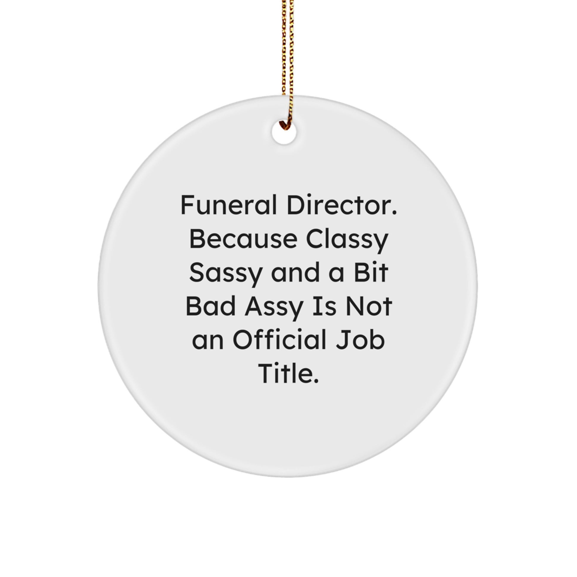 Funny Funeral Director Gifts for Men - Gifts from Friends, Circle Ornament with Sassy Quote - Christmas Unique Gifts - Image 1