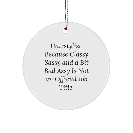 Funny Hairstylist Gifts for Women, 'Hairstylist. Because Classy Sassy And A Bit Fearlessy Is Not An Official Job Title.' Circle Ornament, Christmas Unique Gifts from Family - Image 1
