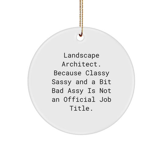 Landscape Architect Gifts from Friends Christmas Circle Ornament Fun Quote for Men Women, 'Landscape Architect. Because Classy Sassy And A Bit Fearlessy Is Not An Official Job Title.' - Image 1