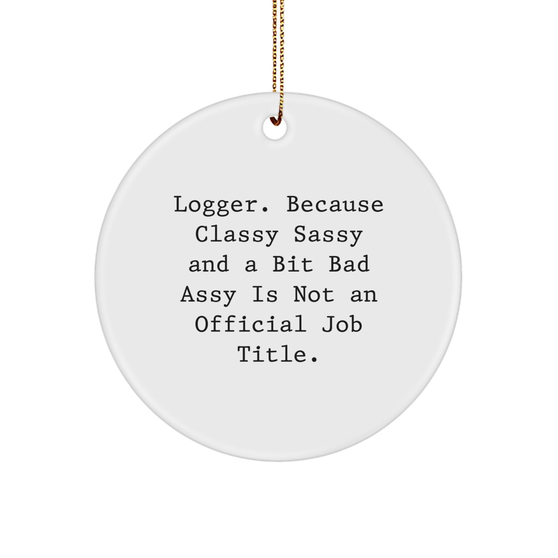 Funny Logger Gifts for Men from Friends, Circle Ornament Quotes about Logger, Christmas Unique Gifts - Image 1