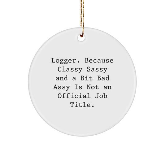 Funny Logger Gifts for Men from Friends, Circle Ornament Quotes about Logger, Christmas Unique Gifts - Image 1