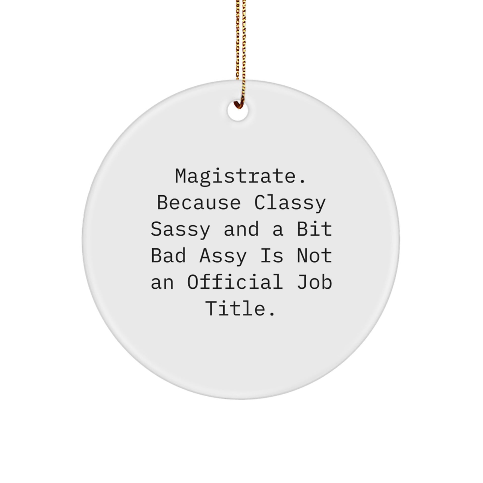 Magistrate Circle Ornament Funny Quote Gifts for Magistrate Men Christmas, A Bit Sassy And Classy is Not Official, Magistrate Circle Ornament Funny Quote Gifts - Image 1