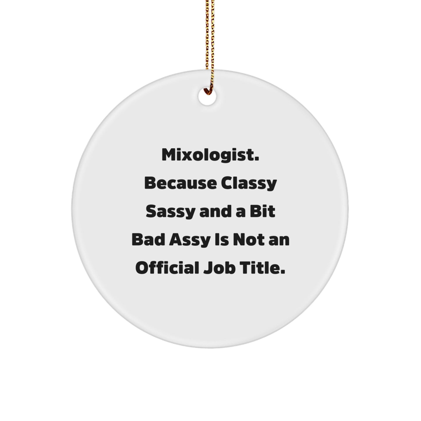 Funny Mixologist Gifts for Men from Friends or Coworkers - 'Mixologist. Because Classy Sassy And A Bit Fearlessy Is Not An Official Job Title.' Circle Ornament for Christmas Unique Gifts - Image 1