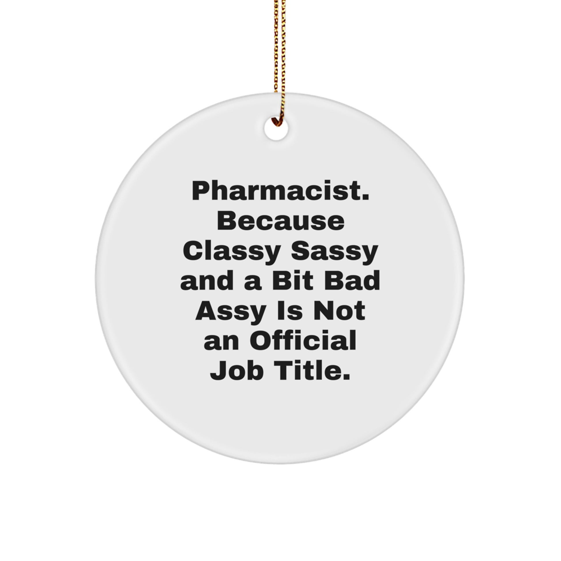 Funny Pharmacist Christmas Unique Gifts from Friends to Men Pharmacist, Circle Ornament, 'Pharmacist. Because Classy Sassy And A Bit Fearlessy Is Not An Official Job Title.' - Image 1