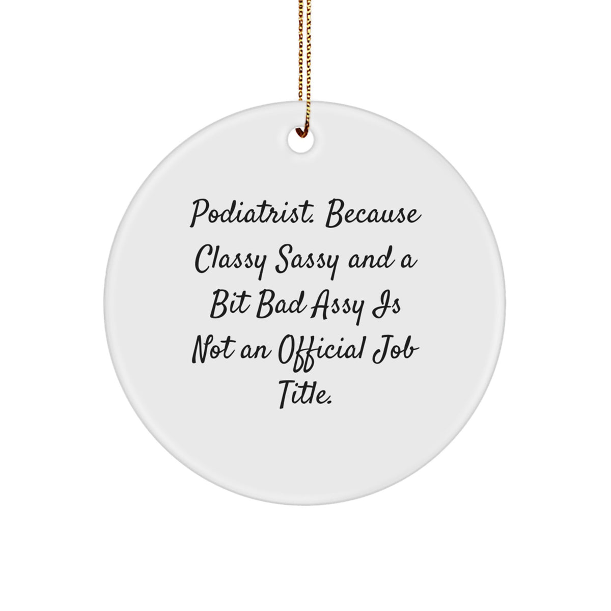 Funny Podiatrist Quote Circle Ornament, Gifts from Friends to Podiatrist, Unique Christmas Podiatrist Gifts for Podiatrist, Classy Sassy and a Bit Fearlessy Podiatrist Humor - Image 1