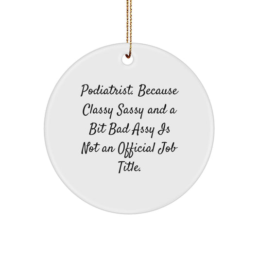 Funny Podiatrist Quote Circle Ornament, Gifts from Friends to Podiatrist, Unique Christmas Podiatrist Gifts for Podiatrist, Classy Sassy and a Bit Fearlessy Podiatrist Humor - Image 1