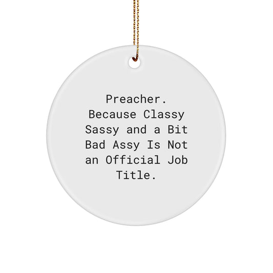 Gifts from Friends and Family for Preacher - Funny Christmas Circle Ornament, 'Preacher. Because Classy Sassy And A Bit Fearlessy Is Not An Official Job Title.' - Preacher Gifts - Image 1