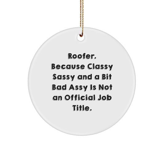 Funny Roofer Gifts for Men, 'Roofer. Because Classy Sassy And A Bit Fearlessy Is Not An Official Job Title.' Christmas Unique Circle Ornament Gifts from Friends - Image 1