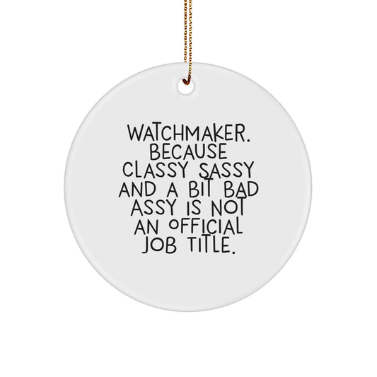 Funny Watchmaker Quotes Christmas Circle Ornament Gifts from Friends for Watchmaker - Image 1