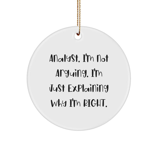 Funny Analyst Gifts from Friends Christmas Unique Circle Ornament I'm Not Arguing I'm Just Explaining Why I'm Right Men - Image 1