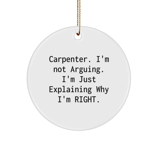 Funny Carpenter Circle Ornament Gifts from Men for Christmas Unique Gifts - Explaining Why I'm Right - Image 1