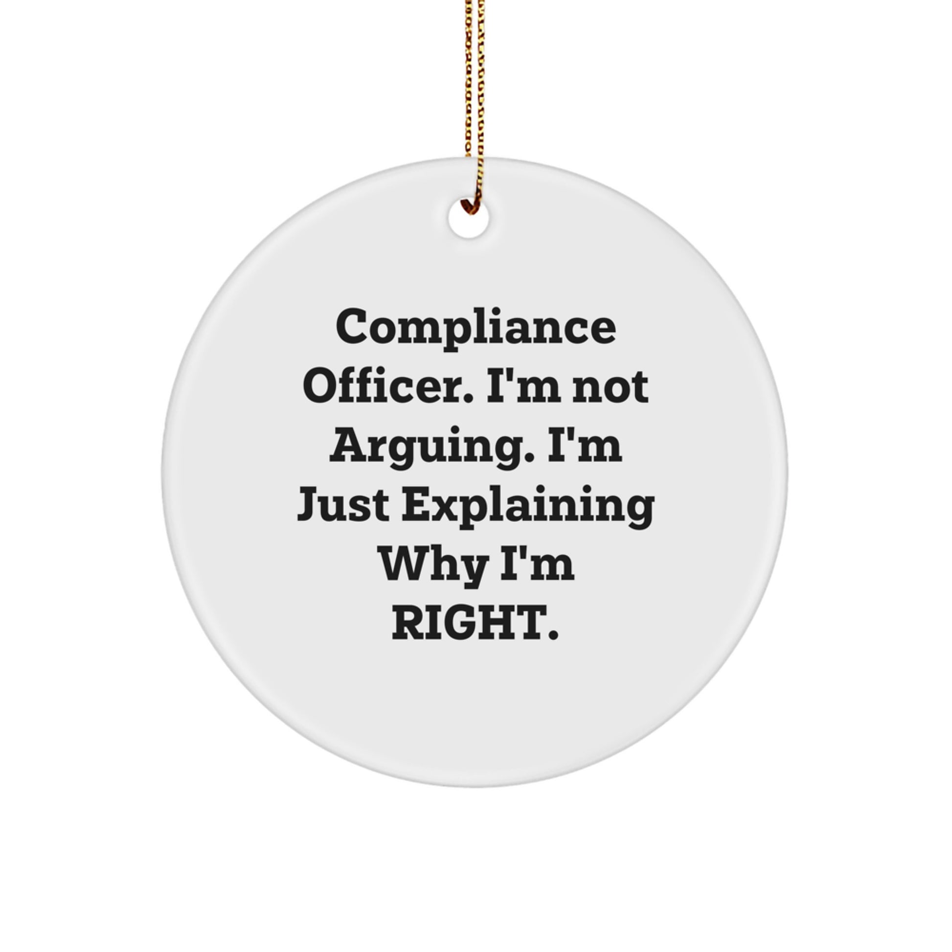 Compliance Officer Funny Gifts from Friends, Christmas Unique Circle Ornament with I'm Not Arguing. I'm Just Explaining Why I'm Right. Humor, Perfect for Compliance Officer Coworkers - Image 1