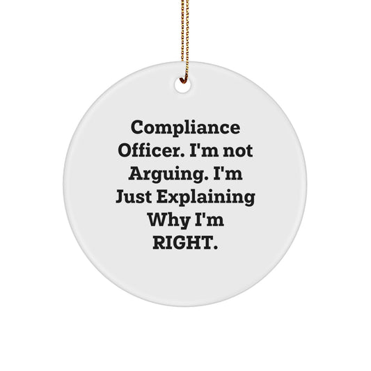 Compliance Officer Funny Gifts from Friends, Christmas Unique Circle Ornament with I'm Not Arguing. I'm Just Explaining Why I'm Right. Humor, Perfect for Compliance Officer Coworkers - Image 1