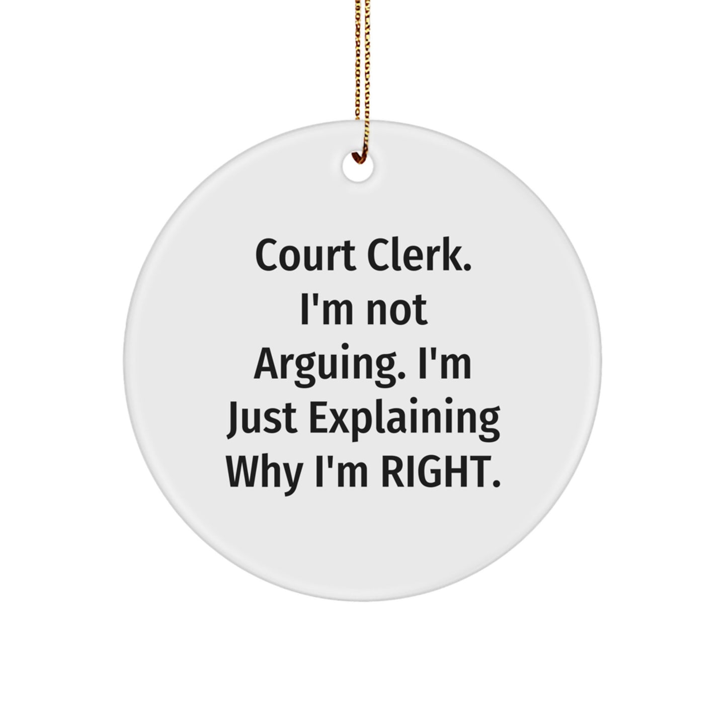 Funny Court Clerk Gifts from Men, Court Clerk Christmas Unique Ornaments, 'I'm Not Arguing. I'm Just Explaining Why I'm Right.' Circle Ornament - Image 1