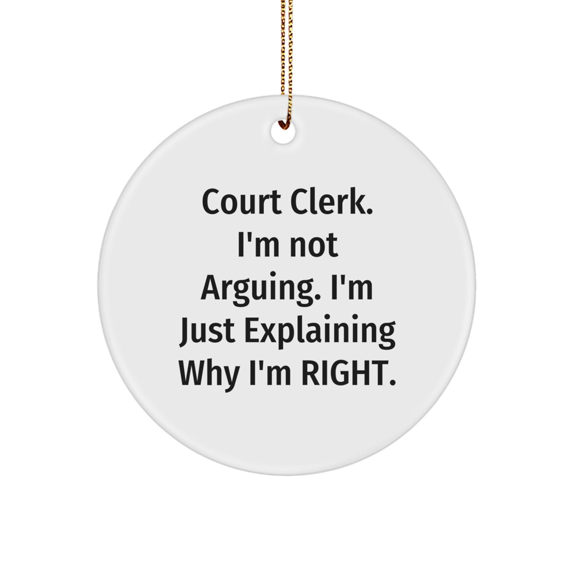 Funny Court Clerk Gifts from Men, Court Clerk Christmas Unique Ornaments, 'I'm Not Arguing. I'm Just Explaining Why I'm Right.' Circle Ornament - Image 1