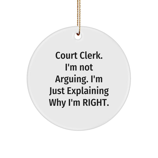 Funny Court Clerk Gifts from Men, Court Clerk Christmas Unique Ornaments, 'I'm Not Arguing. I'm Just Explaining Why I'm Right.' Circle Ornament - Image 1