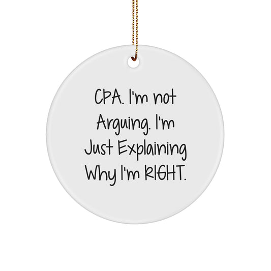 Funny CPA Gifts for Men, Unique Circle Ornament Christmas Memorable Presents from Friends, 'Cpa I'm Not Arguing I'm Just Explaining Why I'm Right' - Image 1