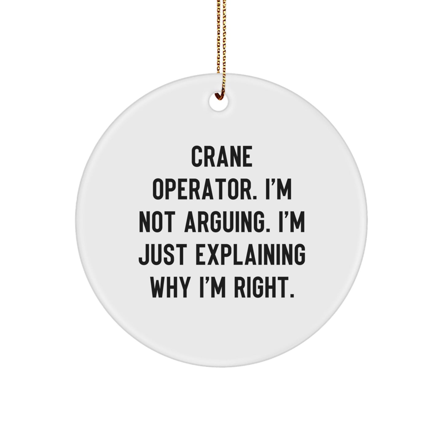 Funny Crane Operator Gifts for Men Christmas Circle Ornament 'I'm Not Arguing, I'm Explaining Why I'm Right' from Friends, Coworkers, Family - Image 1