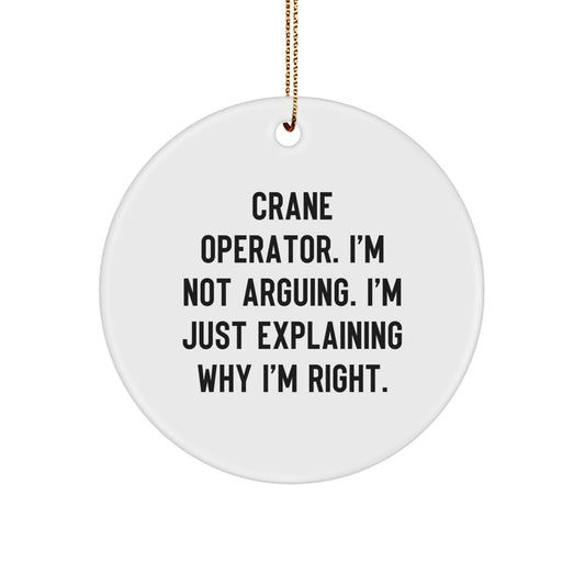 Funny Crane Operator Gifts for Men Christmas Circle Ornament 'I'm Not Arguing, I'm Explaining Why I'm Right' from Friends, Coworkers, Family - Image 1