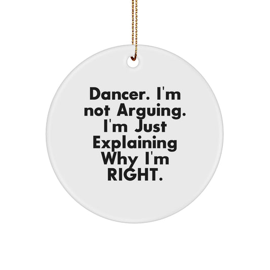 Funny Dancer Gifts from Family, Cute Circle Ornament for Dancer, Inspirational Dancer Christmas Unique Gifts with "I'm Not Arguing I'm Just Explaining Why I'm Right" Quote - Image 1