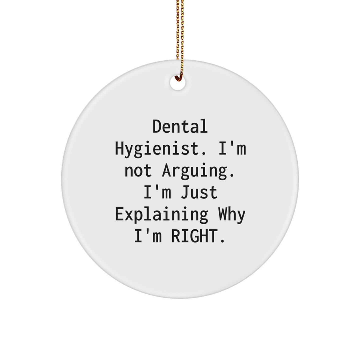 Dental Hygienist Gifts from Friends for Christmas Unique Ornaments with Funny Quote 'I'm Not Arguing I'm Just Explaining Why I'm Right' - Image 1