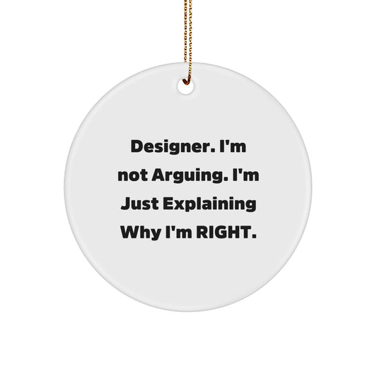 Funny Designer Gifts for Her, Circle Ornament from, I'm Not Arguing. I'm Just Explaining Why I'm Right. - Christmas Unique Gifts from Friends to Designer - Image 1
