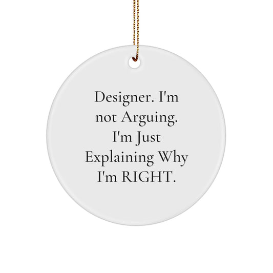 Funny Designer Gifts from Men for Friends - Christmas Circle Ornament - Designer. I'm Not Arguing. I'm Just Explaining Why I'm Right. - Image 1