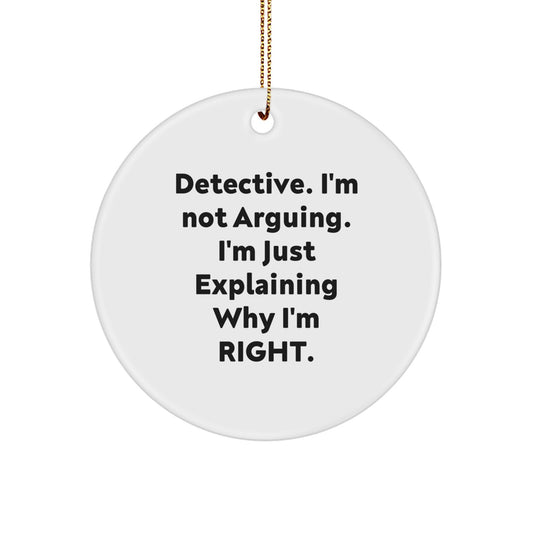 Funny Detective Gifts, White Circle Ornament with Inspirational Quote, Detective I'm Not Arguing Gifts for Men Women Family from Friends - Image 1